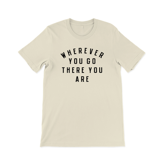 Wherever You Go T-shirt